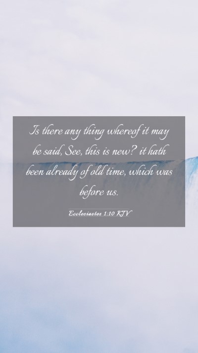 Picture 03 - Ecclesiastes 1:10 KJV Mobile Phone Wallpaper - Is there any thing whereof it may be said, See, - Mobile Bible Verse Wallpaper