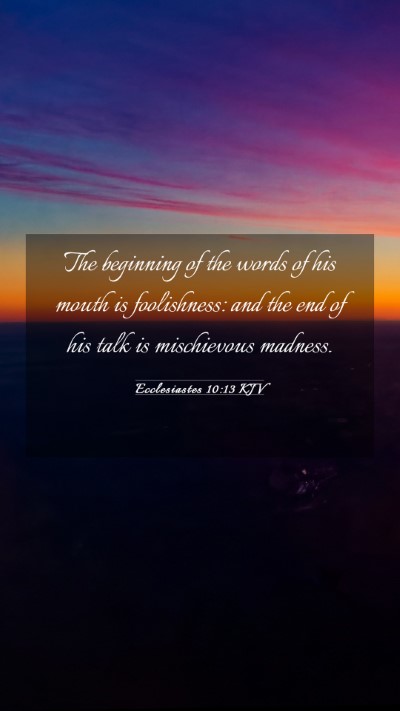 Picture 03 - Ecclesiastes 10:13 KJV Mobile Phone Wallpaper - The beginning of the words of his mouth is - Mobile Bible Verse Wallpaper