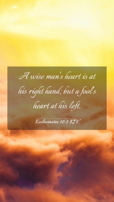 Picture 03 - Ecclesiastes 10:2 KJV Mobile Phone Wallpaper - A wise man's heart is at his right hand; but a - Mobile Bible Verse Wallpaper