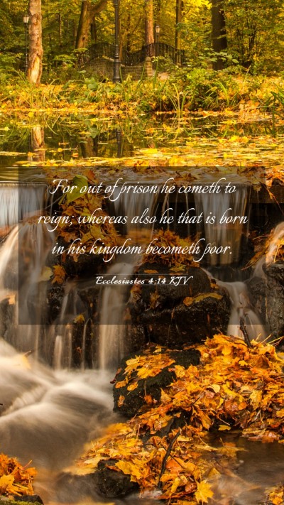 Picture 03 - Ecclesiastes 4:14 KJV Mobile Phone Wallpaper - For out of prison he cometh to reign; whereas - Mobile Bible Verse Wallpaper