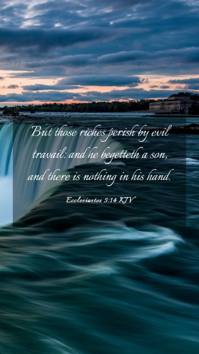 Picture 03 - Ecclesiastes 5:14 KJV Mobile Phone Wallpaper - But those riches perish by evil travail: and he - Mobile Bible Verse Wallpaper