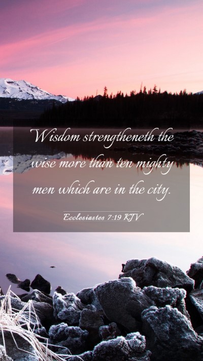 Picture 03 - Ecclesiastes 7:19 KJV Mobile Phone Wallpaper - Wisdom strengtheneth the wise more than ten - Mobile Bible Verse Wallpaper