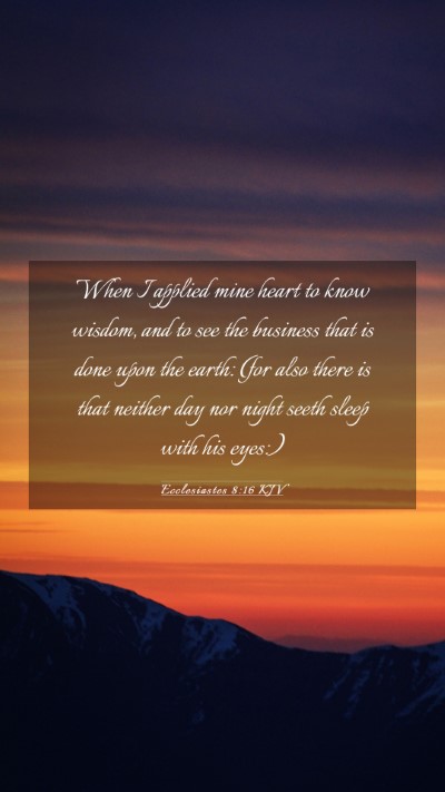 Picture 03 - Ecclesiastes 8:16 KJV Mobile Phone Wallpaper - When I applied mine heart to know wisdom, and to - Mobile Bible Verse Wallpaper