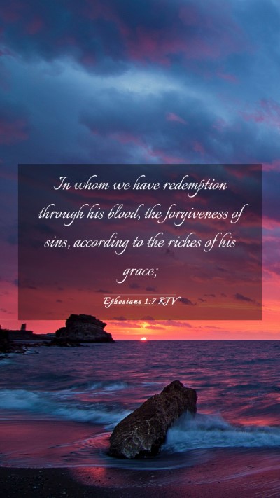 Picture 03 - Ephesians 1:7 KJV Mobile Phone Wallpaper - In whom we have redemption through his blood, the - Mobile Bible Verse Wallpaper