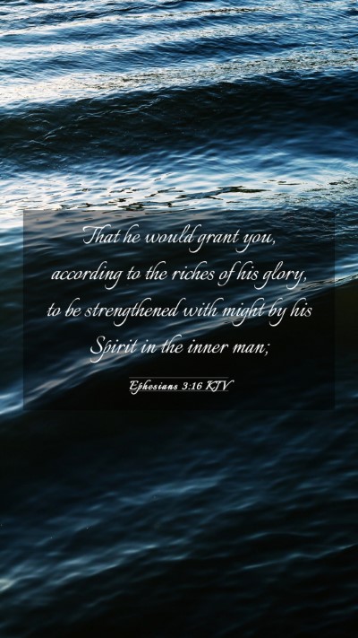 Picture 03 - Ephesians 3:16 KJV Mobile Phone Wallpaper - That he would grant you, according to the riches - Mobile Bible Verse Wallpaper