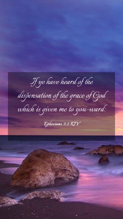 Picture 03 - Ephesians 3:2 KJV Mobile Phone Wallpaper - If ye have heard of the dispensation of the grace - Mobile Bible Verse Wallpaper