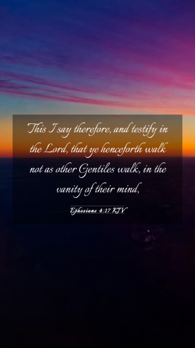 Picture 03 - Ephesians 4:17 KJV Mobile Phone Wallpaper - This I say therefore, and testify in the Lord, - Mobile Bible Verse Wallpaper