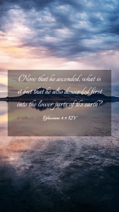 Picture 03 - Ephesians 4:9 KJV Mobile Phone Wallpaper - (Now that he ascended, what is it but that he - Mobile Bible Verse Wallpaper
