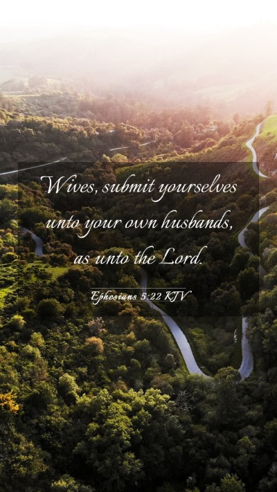 Picture 03 - Ephesians 5:22 KJV Mobile Phone Wallpaper - Wives, submit yourselves unto your own husbands, - Mobile Bible Verse Wallpaper