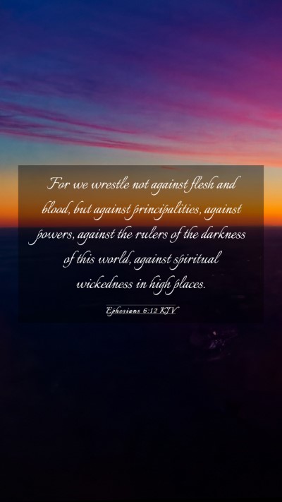 Picture 03 - Ephesians 6:12 KJV Mobile Phone Wallpaper - For we wrestle not against flesh and blood, but - Mobile Bible Verse Wallpaper