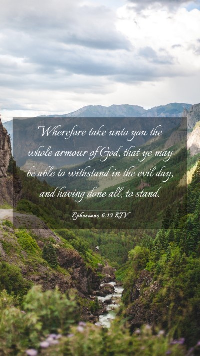 Picture 03 - Ephesians 6:13 KJV Mobile Phone Wallpaper - Wherefore take unto you the whole armour of God, - Mobile Bible Verse Wallpaper