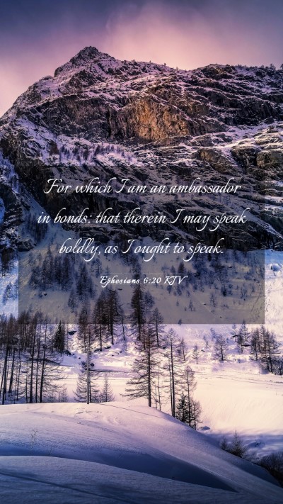 Picture 03 - Ephesians 6:20 KJV Mobile Phone Wallpaper - For which I am an ambassador in bonds: that - Mobile Bible Verse Wallpaper