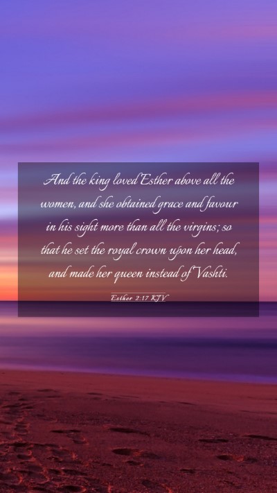 Picture 03 - Esther 2:17 KJV Mobile Phone Wallpaper - And the king loved Esther above all the women, - Mobile Bible Verse Wallpaper