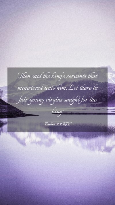 Picture 03 - Esther 2:2 KJV Mobile Phone Wallpaper - Then said the king's servants that ministered - Mobile Bible Verse Wallpaper