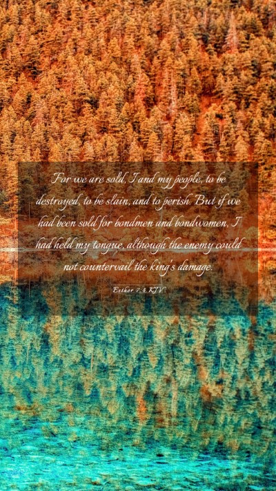 Picture 03 - Esther 7:4 KJV Mobile Phone Wallpaper - For we are sold, I and my people, to be - Mobile Bible Verse Wallpaper