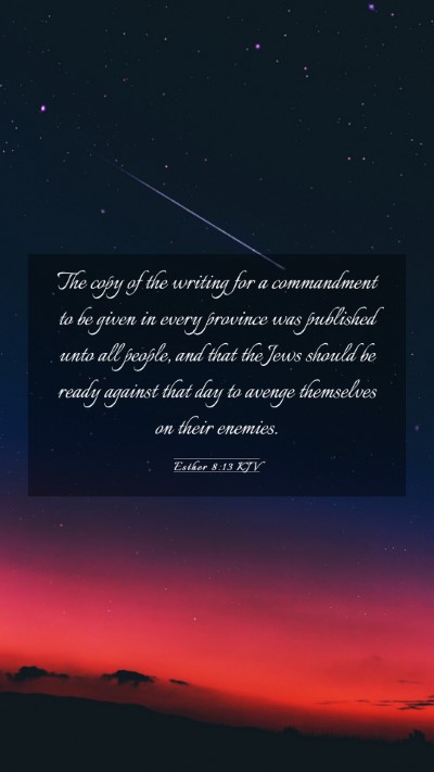 Picture 03 - Esther 8:13 KJV Mobile Phone Wallpaper - The copy of the writing for a commandment to be - Mobile Bible Verse Wallpaper