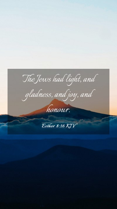 Picture 03 - Esther 8:16 KJV Mobile Phone Wallpaper - The Jews had light, and gladness, and joy, and - Mobile Bible Verse Wallpaper