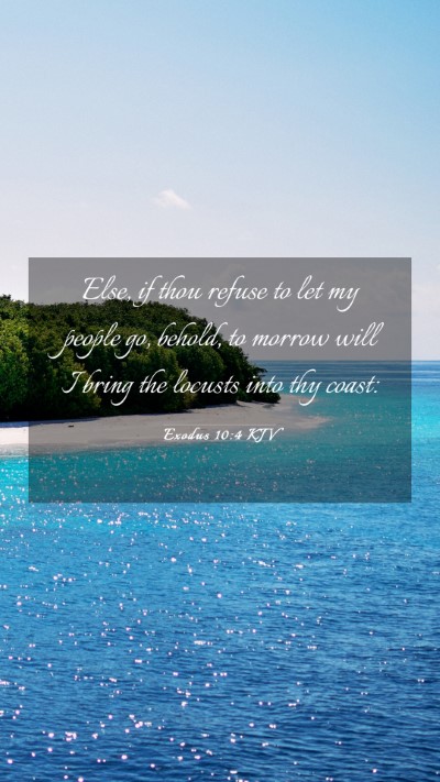 Picture 03 - Exodus 10:4 KJV Mobile Phone Wallpaper - Else, if thou refuse to let my people go, behold, - Mobile Bible Verse Wallpaper