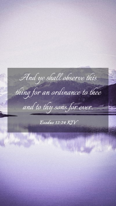 Picture 03 - Exodus 12:24 KJV Mobile Phone Wallpaper - And ye shall observe this thing for an ordinance - Mobile Bible Verse Wallpaper