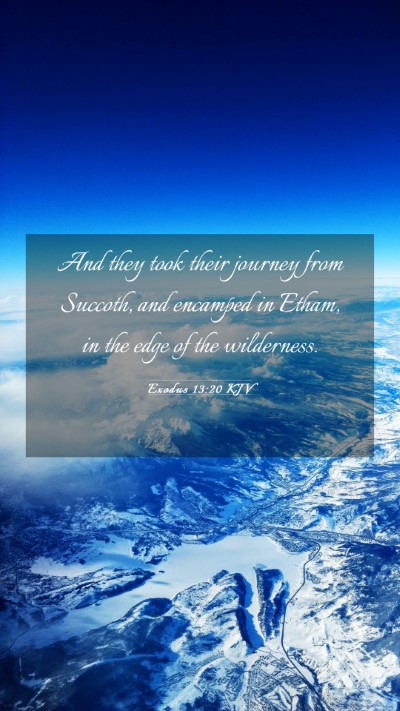 Picture 03 - Exodus 13:20 KJV Mobile Phone Wallpaper - And they took their journey from Succoth, and - Mobile Bible Verse Wallpaper