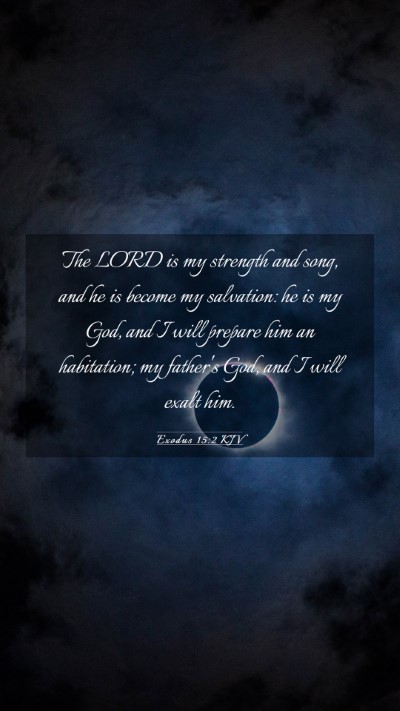 Picture 03 - Exodus 15:2 KJV Mobile Phone Wallpaper - The LORD is my strength and song, and he is - Mobile Bible Verse Wallpaper