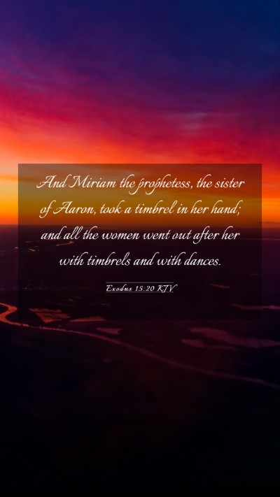 Picture 03 - Exodus 15:20 KJV Mobile Phone Wallpaper - And Miriam the prophetess, the sister of Aaron, - Mobile Bible Verse Wallpaper