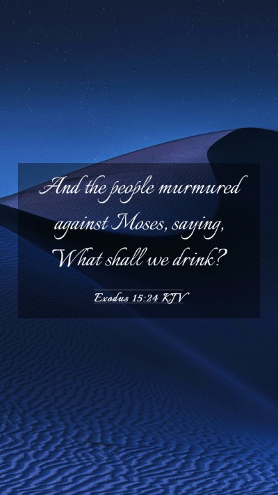 Picture 03 - Exodus 15:24 KJV Mobile Phone Wallpaper - And the people murmured against Moses, saying, - Mobile Bible Verse Wallpaper