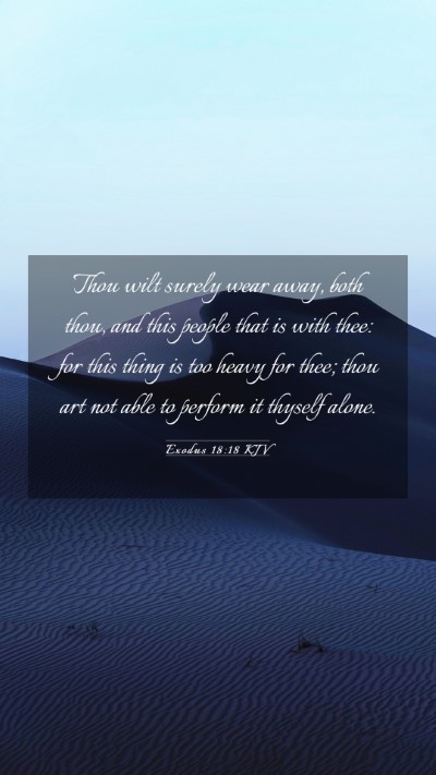 Picture 03 - Exodus 18:18 KJV Mobile Phone Wallpaper - Thou wilt surely wear away, both thou, and this - Mobile Bible Verse Wallpaper