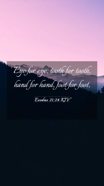 Picture 03 - Exodus 21:24 KJV Mobile Phone Wallpaper - Eye for eye, tooth for tooth, hand for hand, foot - Mobile Bible Verse Wallpaper