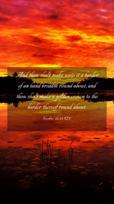 Picture 03 - Exodus 25:25 KJV Mobile Phone Wallpaper - And thou shalt make unto it a border of an hand - Mobile Bible Verse Wallpaper
