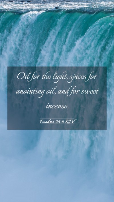 Picture 03 - Exodus 25:6 KJV Mobile Phone Wallpaper - Oil for the light, spices for anointing oil, and - Mobile Bible Verse Wallpaper