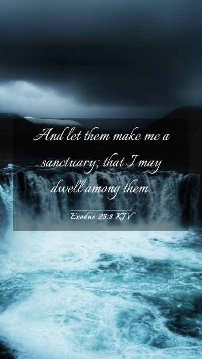 Picture 03 - Exodus 25:8 KJV Mobile Phone Wallpaper - And let them make me a sanctuary; that I may - Mobile Bible Verse Wallpaper