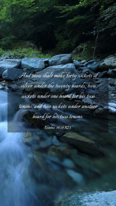 Picture 03 - Exodus 26:19 KJV Mobile Phone Wallpaper - And thou shalt make forty sockets of silver under - Mobile Bible Verse Wallpaper