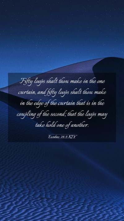 Picture 03 - Exodus 26:5 KJV Mobile Phone Wallpaper - Fifty loops shalt thou make in the one curtain, - Mobile Bible Verse Wallpaper