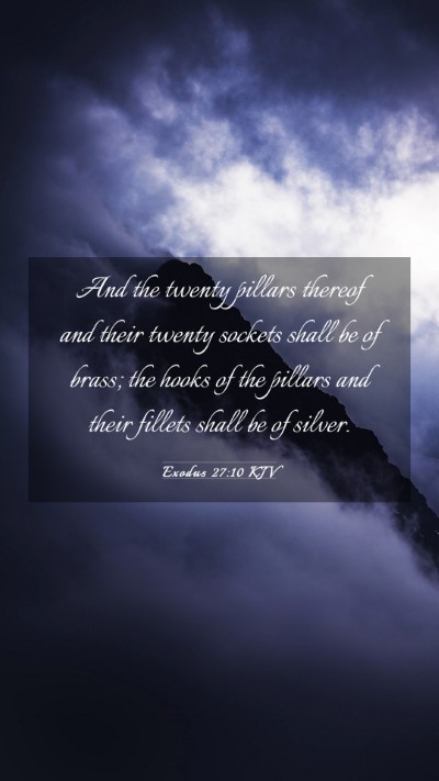 Picture 03 - Exodus 27:10 KJV Mobile Phone Wallpaper - And the twenty pillars thereof and their twenty - Mobile Bible Verse Wallpaper