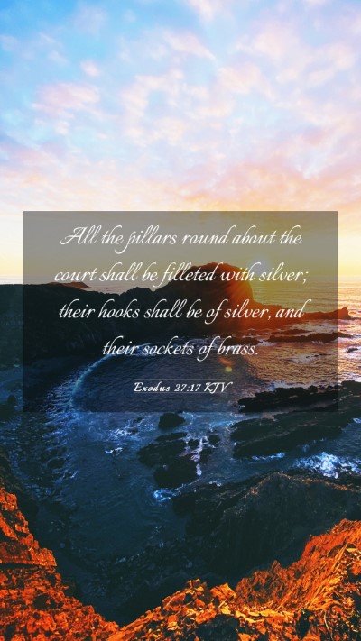 Picture 03 - Exodus 27:17 KJV Mobile Phone Wallpaper - All the pillars round about the court shall be - Mobile Bible Verse Wallpaper