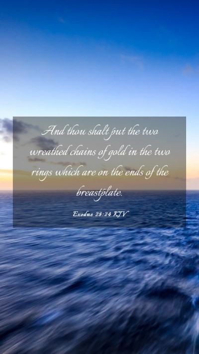 Picture 03 - Exodus 28:24 KJV Mobile Phone Wallpaper - And thou shalt put the two wreathed chains of - Mobile Bible Verse Wallpaper