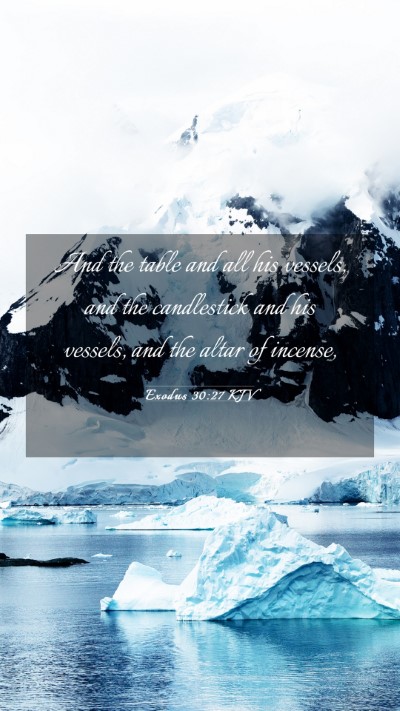 Picture 03 - Exodus 30:27 KJV Mobile Phone Wallpaper - And the table and all his vessels, and the - Mobile Bible Verse Wallpaper
