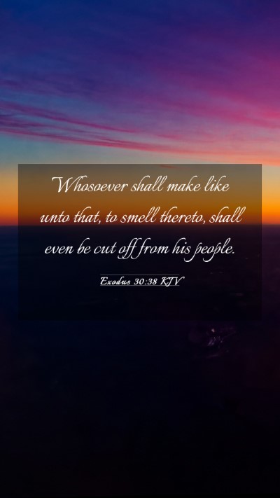 Picture 03 - Exodus 30:38 KJV Mobile Phone Wallpaper - Whosoever shall make like unto that, to smell - Mobile Bible Verse Wallpaper