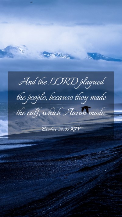 Picture 03 - Exodus 32:35 KJV Mobile Phone Wallpaper - And the LORD plagued the people, because they - Mobile Bible Verse Wallpaper