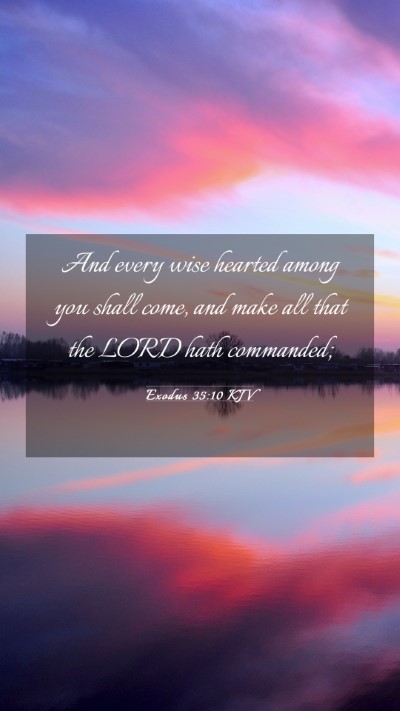 Picture 03 - Exodus 35:10 KJV Mobile Phone Wallpaper - And every wise hearted among you shall come, and - Mobile Bible Verse Wallpaper