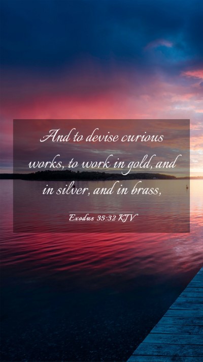 Picture 03 - Exodus 35:32 KJV Mobile Phone Wallpaper - And to devise curious works, to work in gold, and - Mobile Bible Verse Wallpaper