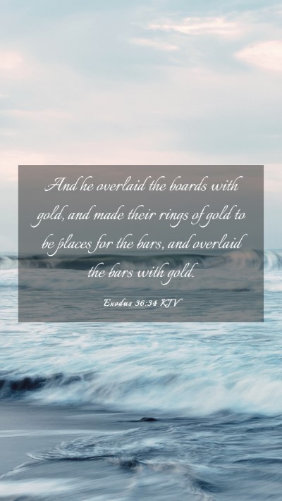 Picture 03 - Exodus 36:34 KJV Mobile Phone Wallpaper - And he overlaid the boards with gold, and made - Mobile Bible Verse Wallpaper