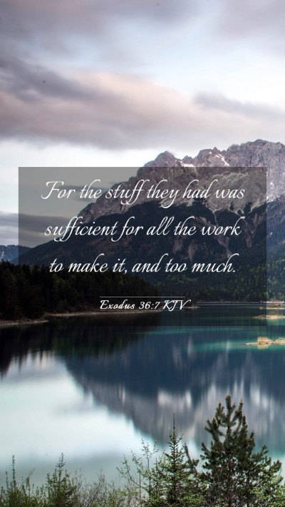 Picture 03 - Exodus 36:7 KJV Mobile Phone Wallpaper - For the stuff they had was sufficient for all the - Mobile Bible Verse Wallpaper
