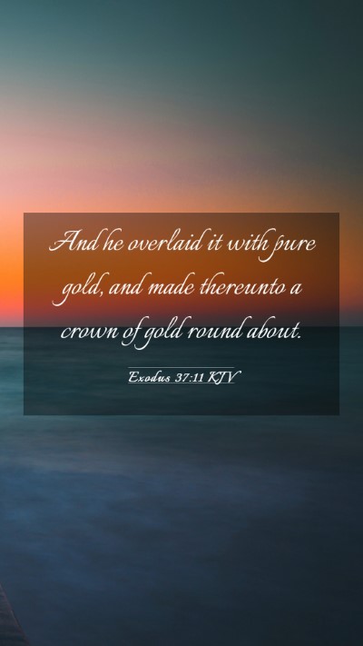 Picture 03 - Exodus 37:11 KJV Mobile Phone Wallpaper - And he overlaid it with pure gold, and made - Mobile Bible Verse Wallpaper