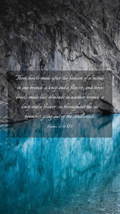 Picture 03 - Exodus 37:19 KJV Mobile Phone Wallpaper - Three bowls made after the fashion of almonds in - Mobile Bible Verse Wallpaper