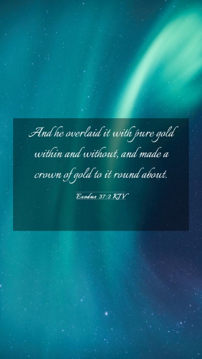 Picture 03 - Exodus 37:2 KJV Mobile Phone Wallpaper - And he overlaid it with pure gold within and - Mobile Bible Verse Wallpaper