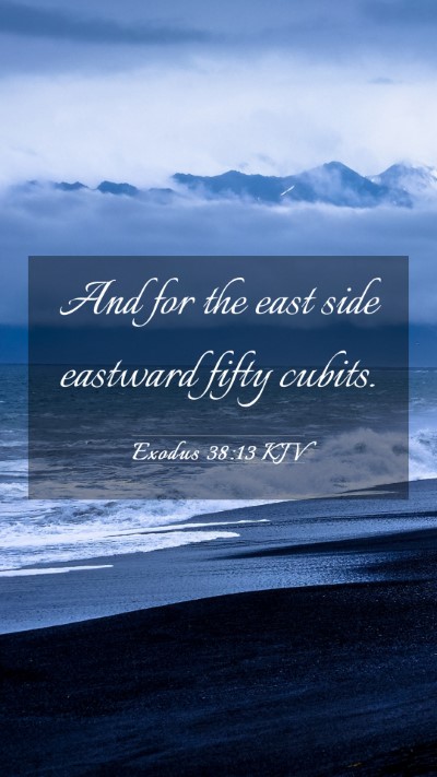 Picture 03 - Exodus 38:13 KJV Mobile Phone Wallpaper - And for the east side eastward fifty - Mobile Bible Verse Wallpaper