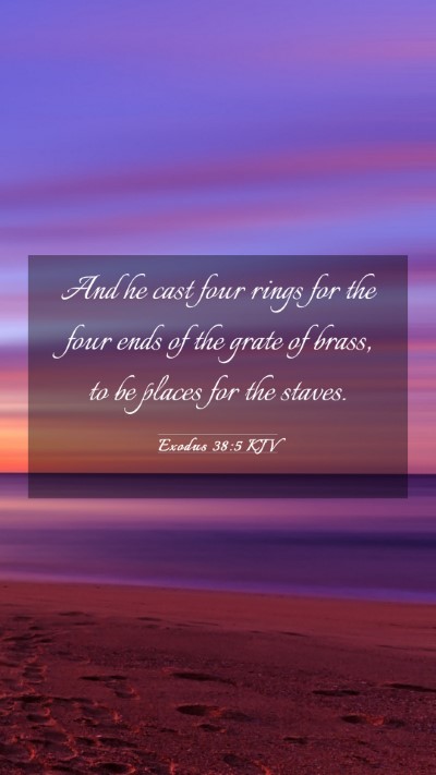 Picture 03 - Exodus 38:5 KJV Mobile Phone Wallpaper - And he cast four rings for the four ends of the - Mobile Bible Verse Wallpaper