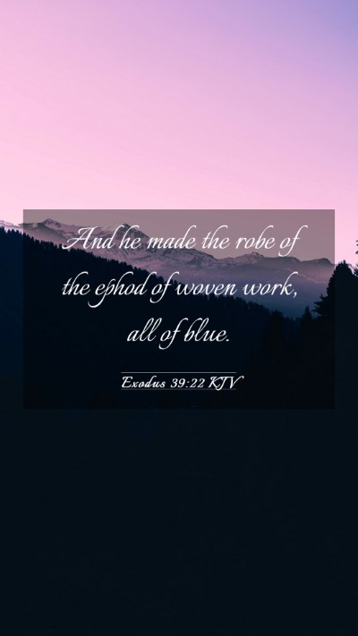 Picture 03 - Exodus 39:22 KJV Mobile Phone Wallpaper - And he made the robe of the ephod of woven work, - Mobile Bible Verse Wallpaper